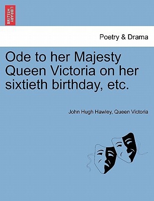 Ode to her Majesty Queen Victoria on her sixtieth birthday, etc.