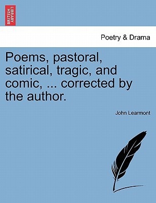 Poems, pastoral, satirical, tragic, and comic, ... corrected by the author.