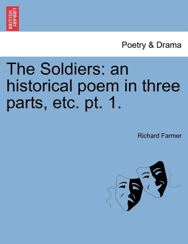 The Soldiers: an historical poem in three parts, etc. pt. 1.