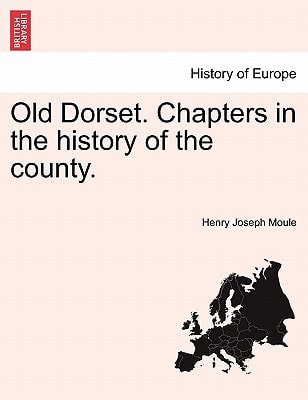Old Dorset. Chapters in the history of the county.