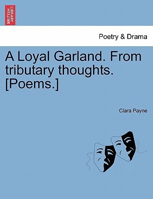 A Loyal Garland. From tributary thoughts. [Poems.]