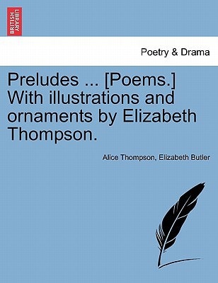 Preludes ... [Poems.] With illustrations and ornaments by Elizabeth Thompson.
