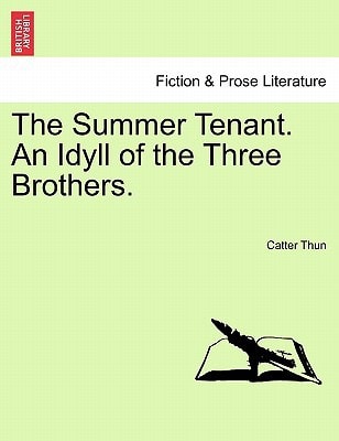 The Summer Tenant. An Idyll of the Three Brothers.
