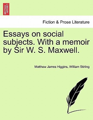 Essays on social subjects. With a memoir by Sir W. S. Maxwell.