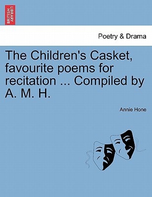 The Children's Casket, favourite poems for recitation ... Compiled by A. M. H.