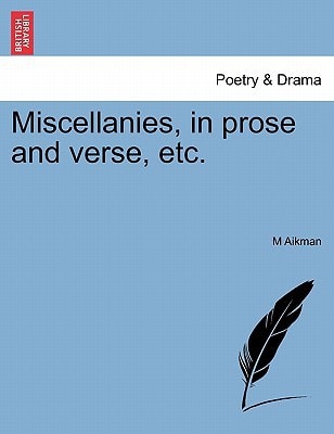 Miscellanies, in prose and verse, etc.