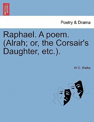 Raphael. A poem. (Alrah; or, the Corsair's Daughter, etc.).