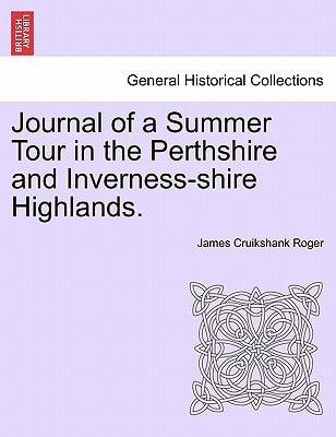 Journal of a Summer Tour in the Perthshire and Inverness-shire Highlands.