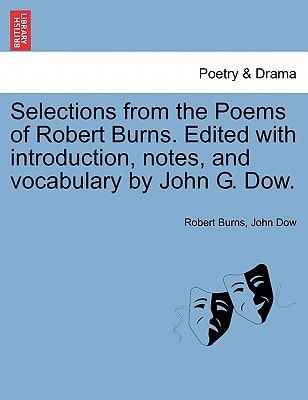 Selections from the Poems of Robert Burns. Edited with introduction, notes, and vocabulary by John G. Dow.