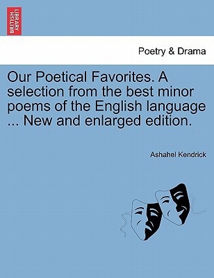 Our Poetical Favorites. A selection from the best minor poems of the English language ... New and enlarged edition.