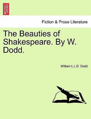 The Beauties of Shakespeare. By W. Dodd.