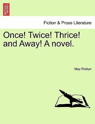 Once! Twice! Thrice! and Away! A novel.