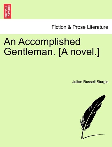 An Accomplished Gentleman. [A novel.]