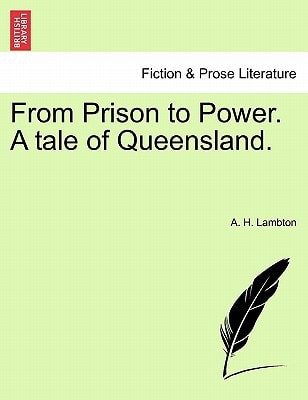 From Prison to Power. A tale of Queensland.