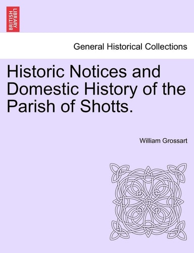 Historic Notices and Domestic History of the Parish of Shotts.