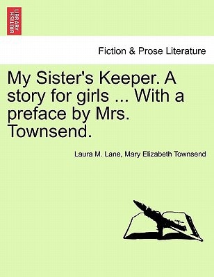My Sister's Keeper. A story for girls ... With a preface by Mrs. Townsend.