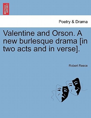 Valentine and Orson. A new burlesque drama [in two acts and in verse].