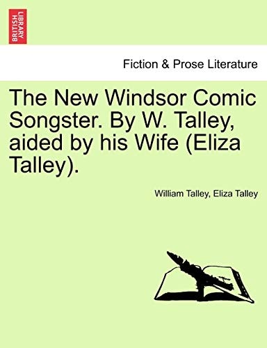 The New Windsor Comic Songster. By W. Talley, aided by his Wife (Eliza Talley).