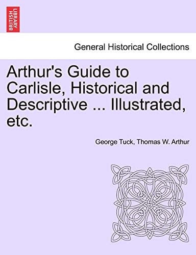 Arthur's Guide to Carlisle, Historical and Descriptive ... Illustrated, etc.