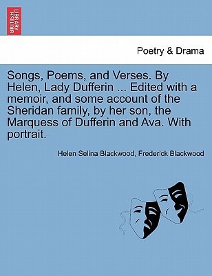 Songs, Poems, and Verses. By Helen, Lady Dufferin ... Edited with a memoir, and some account of the Sheridan family, by her son, the Marquess of Dufferin and Ava. With portrait.