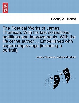 The Poetical Works of James Thomson. With his last corrections, additions and improvements. With the life of the author ... Embellished with superb engravings [including a portrait]. VOL. III