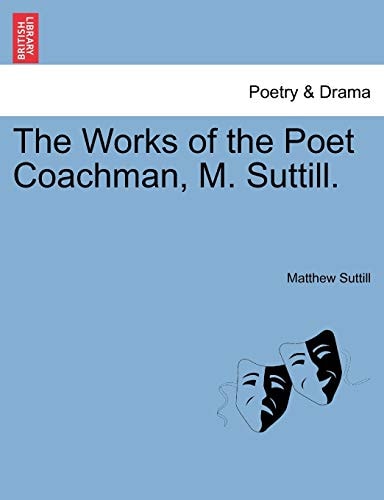 The Works of the Poet Coachman, M. Suttill.