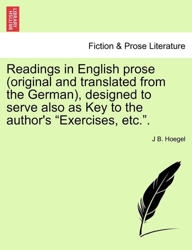 Readings in English Prose (Original and Translated from the German), Designed to Serve Also as Key to the Author's "Exercises, Etc.."