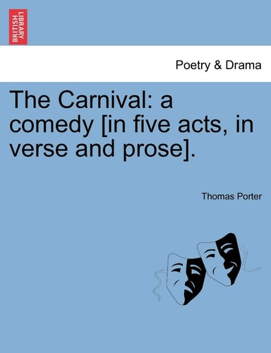 The Carnival: a comedy [in five acts, in verse and prose].