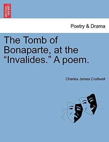The Tomb of Bonaparte, at the "Invalides." a Poem.