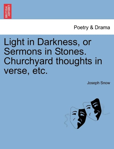 Light in Darkness, or Sermons in Stones. Churchyard thoughts in verse, etc.