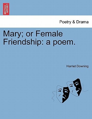 Mary; or Female Friendship: a poem.
