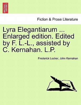 Lyra Elegantiarum ... Enlarged edition. Edited by F. L.-L., assisted by C. Kernahan. L.P.