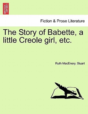 The Story of Babette, a little Creole girl, etc.