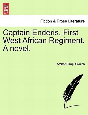 Captain Enderis, First West African Regiment. A novel.