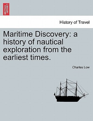 Maritime Discovery: a history of nautical exploration from the earliest times. VOL. I.