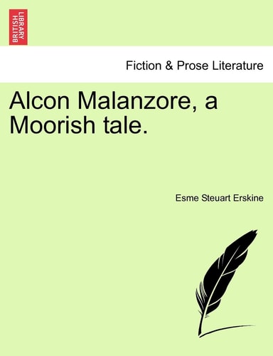 Alcon Malanzore, a Moorish tale.