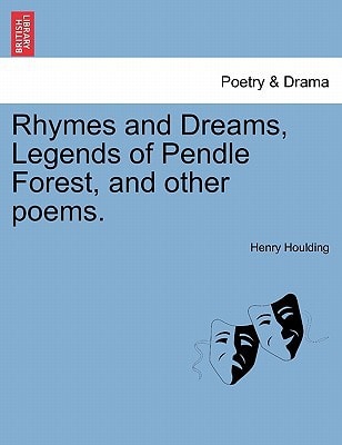 Rhymes and Dreams, Legends of Pendle Forest, and other poems.
