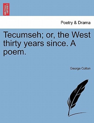 Tecumseh; or, the West thirty years since. A poem.