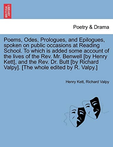 Poems, Odes, Prologues, and Epilogues, spoken on public occasions at Reading School. To which is added some account of the lives of the Rev. Mr. ... Valpy]. [The whole edited by R. Valpy.]
