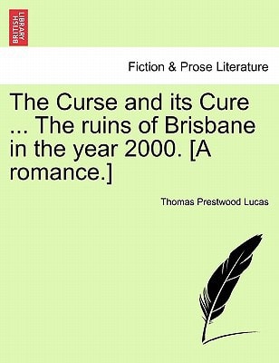 The Curse and its Cure ... The ruins of Brisbane in the year 2000. [A romance.]