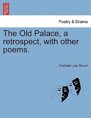 The Old Palace, a retrospect, with other poems.