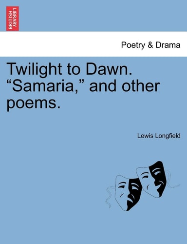 Twilight to Dawn. "Samaria," and Other Poems.