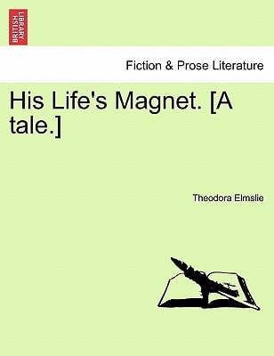 His Life's Magnet. [A tale.]