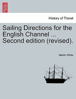 Sailing Directions for the English Channel ... Second edition (revised).