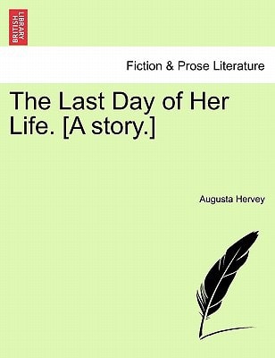 The Last Day of Her Life. [A story.]