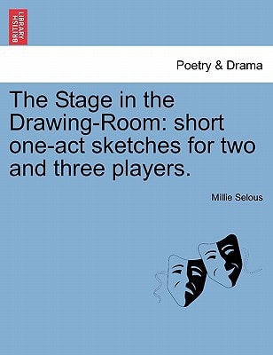 The Stage in the Drawing-Room: short one-act sketches for two and three players.