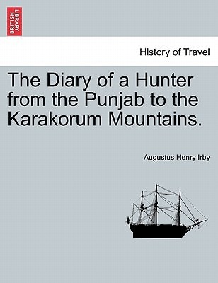 The Diary of a Hunter from the Punjab to the Karakorum Mountains.