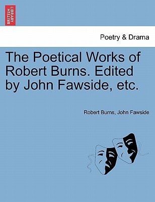 The Poetical Works of Robert Burns. Edited by John Fawside, etc.