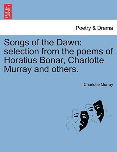 Songs of the Dawn: selection from the poems of Horatius Bonar, Charlotte Murray and others.