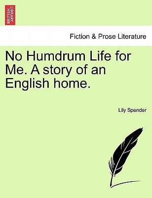 No Humdrum Life for Me. A story of an English home.